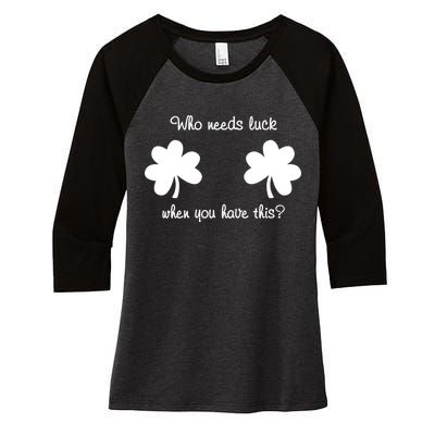 Who Needs Luck When You Have This Funny St Patrick's Day Women's Tri-Blend 3/4-Sleeve Raglan Shirt
