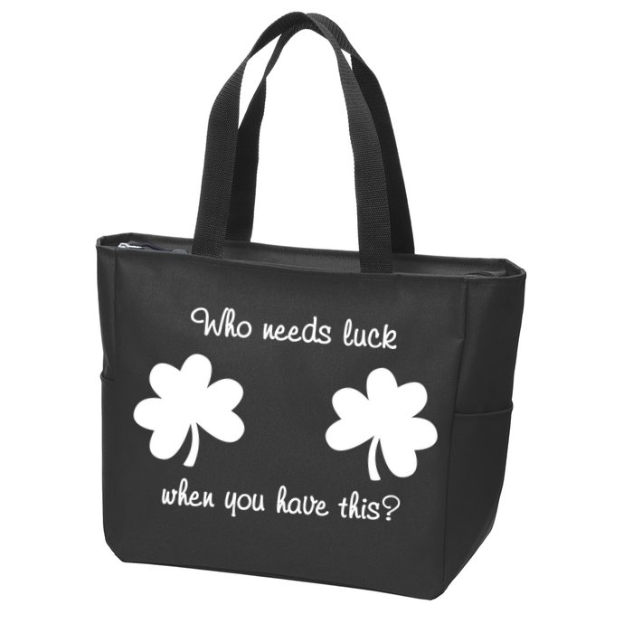 Who Needs Luck When You Have This Funny St Patrick's Day Zip Tote Bag