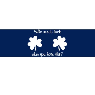 Who Needs Luck When You Have This Funny St Patrick's Day Bumper Sticker