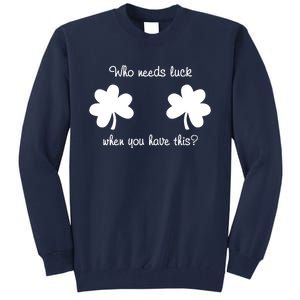 Who Needs Luck When You Have This Funny St Patrick's Day Tall Sweatshirt