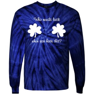 Who Needs Luck When You Have This Funny St Patrick's Day Tie-Dye Long Sleeve Shirt