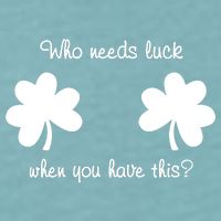 Who Needs Luck When You Have This Funny St Patrick's Day Sueded Cloud Jersey T-Shirt