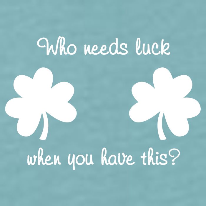 Who Needs Luck When You Have This Funny St Patrick's Day Sueded Cloud Jersey T-Shirt