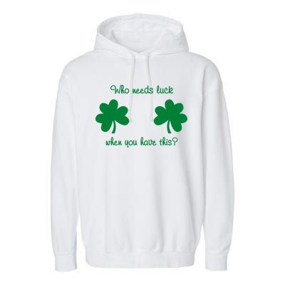 Who Needs Luck When You Have This Funny St Patrick's Day Garment-Dyed Fleece Hoodie