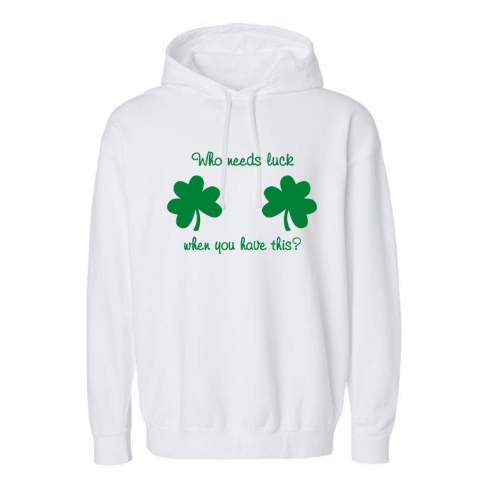 Who Needs Luck When You Have This Funny St Patrick's Day Garment-Dyed Fleece Hoodie