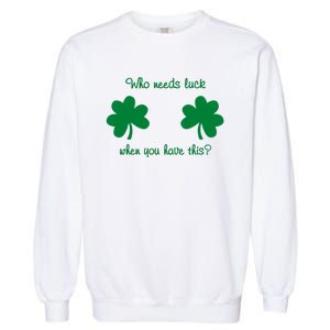 Who Needs Luck When You Have This Funny St Patrick's Day Garment-Dyed Sweatshirt