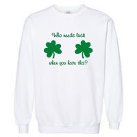 Who Needs Luck When You Have This Funny St Patrick's Day Garment-Dyed Sweatshirt