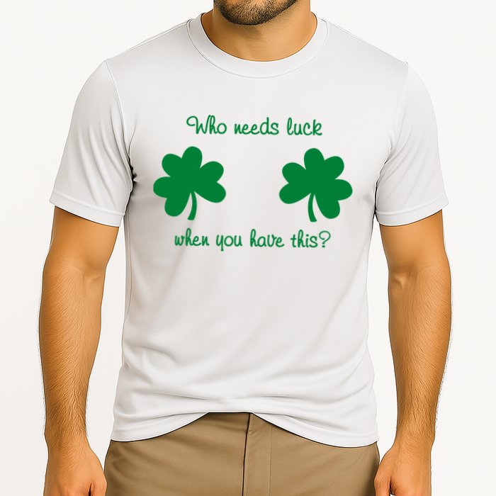 Who Needs Luck When You Have This Funny St Patrick's Day Performance Shirt