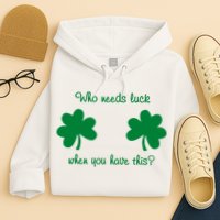 Who Needs Luck When You Have This Funny St Patrick's Day Hoodie