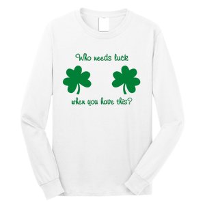 Who Needs Luck When You Have This Funny St Patrick's Day Long Sleeve Shirt