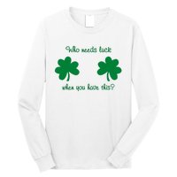 Who Needs Luck When You Have This Funny St Patrick's Day Long Sleeve Shirt