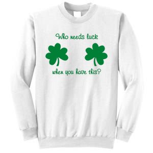 Who Needs Luck When You Have This Funny St Patrick's Day Sweatshirt