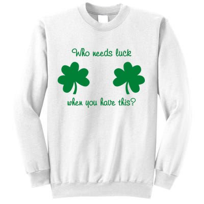 Who Needs Luck When You Have This Funny St Patrick's Day Sweatshirt