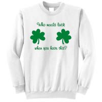 Who Needs Luck When You Have This Funny St Patrick's Day Sweatshirt