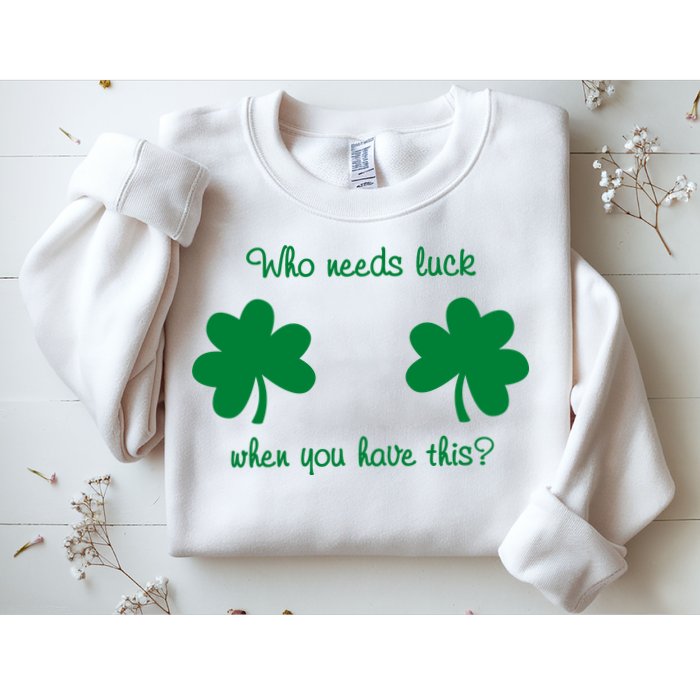 Who Needs Luck When You Have This Funny St Patrick's Day Sweatshirt
