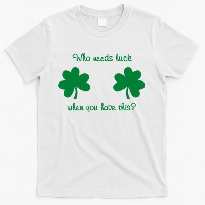 Who Needs Luck When You Have This Funny St Patrick's Day T-Shirt