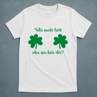 Who Needs Luck When You Have This Funny St Patrick's Day T-Shirt