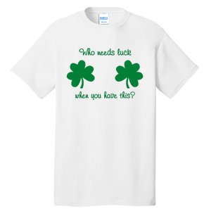 Who Needs Luck When You Have This Funny St Patrick's Day Tall T-Shirt