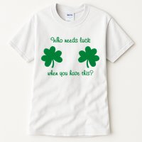 Who Needs Luck When You Have This Funny St Patrick's Day Tall T-Shirt
