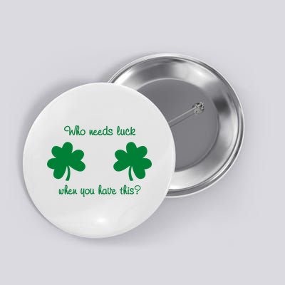 Who Needs Luck When You Have This Funny St Patrick's Day Button