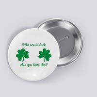 Who Needs Luck When You Have This Funny St Patrick's Day Button