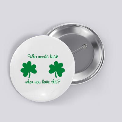 Who Needs Luck When You Have This Funny St Patrick's Day Button