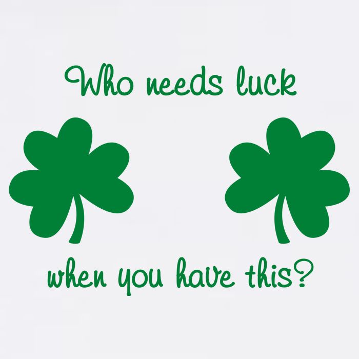 Who Needs Luck When You Have This Funny St Patrick's Day Button