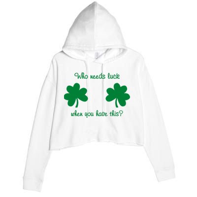 Who Needs Luck When You Have This Funny St Patrick's Day Crop Fleece Hoodie