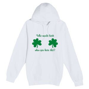 Who Needs Luck When You Have This Funny St Patrick's Day Premium Pullover Hoodie