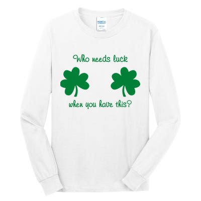 Who Needs Luck When You Have This Funny St Patrick's Day Tall Long Sleeve T-Shirt