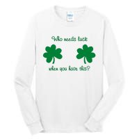 Who Needs Luck When You Have This Funny St Patrick's Day Tall Long Sleeve T-Shirt