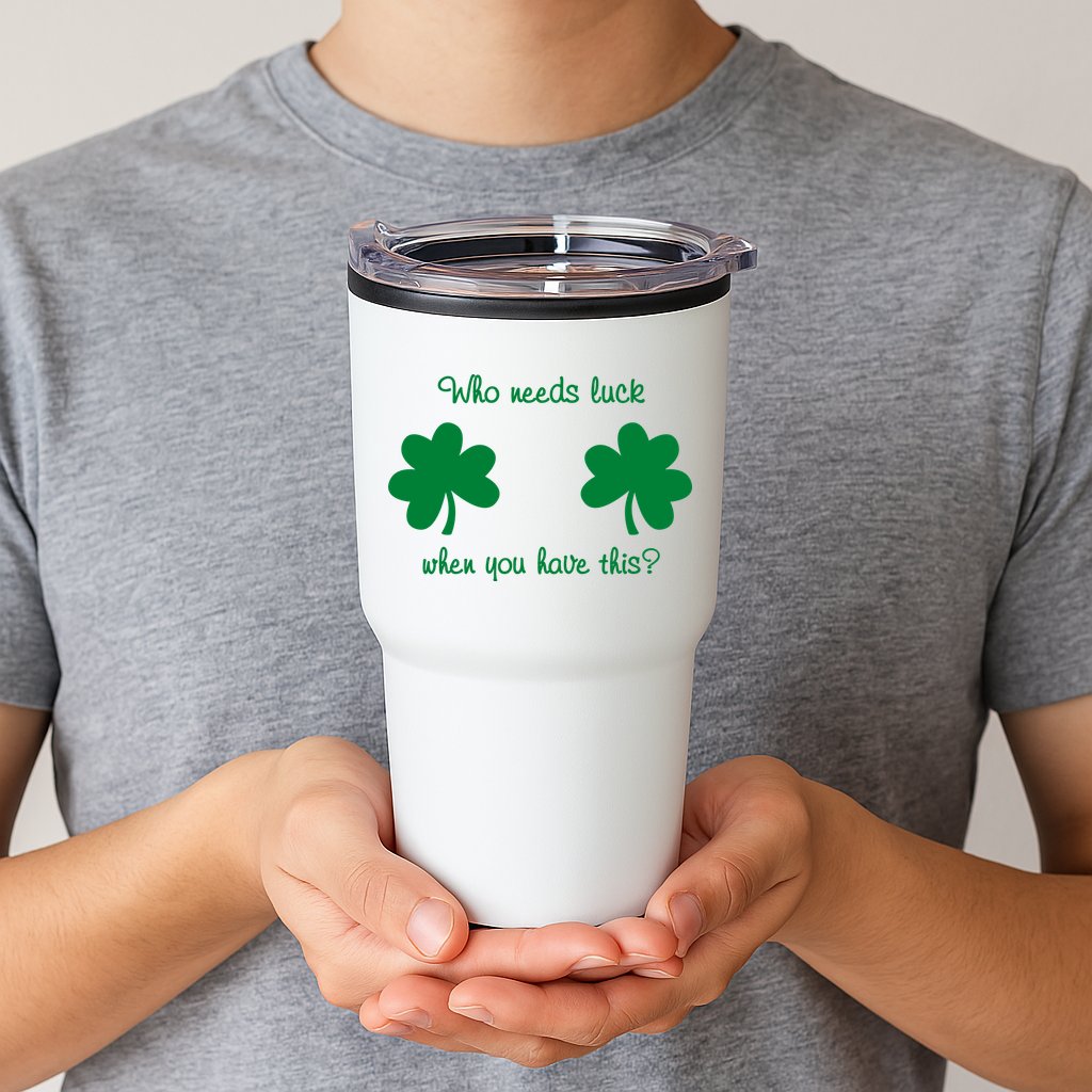 Who Needs Luck When You Have This Funny St Patrick's Day Tumbler