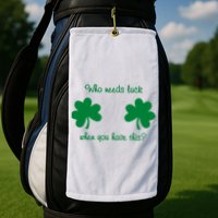 Who Needs Luck When You Have This Funny St Patrick's Day Golf Towel