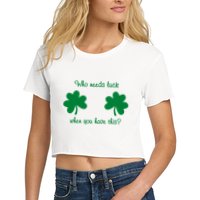 Who Needs Luck When You Have This Funny St Patrick's Day Crop Top