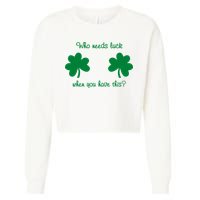 Who Needs Luck When You Have This Funny St Patrick's Day Cropped Pullover Crew