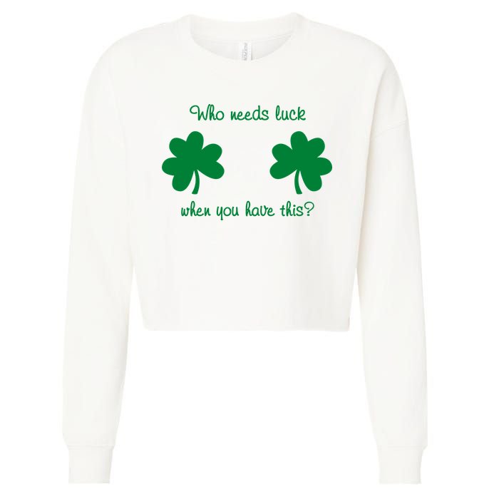 Who Needs Luck When You Have This Funny St Patrick's Day Cropped Pullover Crew
