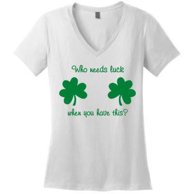 Who Needs Luck When You Have This Funny St Patrick's Day Women's V-Neck T-Shirt