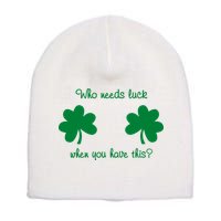 Who Needs Luck When You Have This Funny St Patrick's Day Short Acrylic Beanie