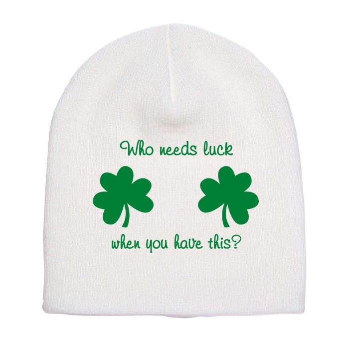 Who Needs Luck When You Have This Funny St Patrick's Day Short Acrylic Beanie