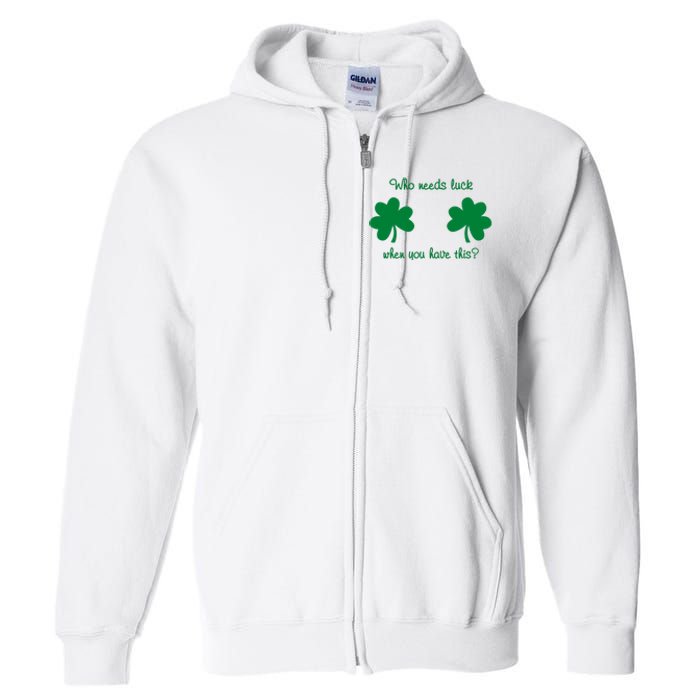 Who Needs Luck When You Have This Funny St Patrick's Day Full Zip Hoodie