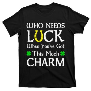 Who Needs Luck When You've Got This Much Charm T-Shirt