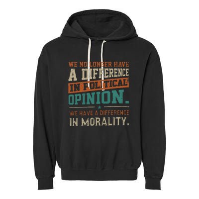 We No Longer Have A Difference In Political Opinion Morality Garment-Dyed Fleece Hoodie