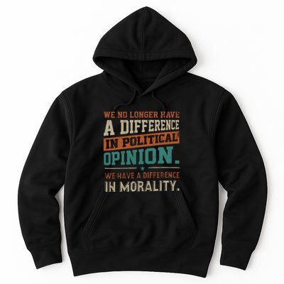 We No Longer Have A Difference In Political Opinion Morality Hoodie
