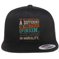 We No Longer Have A Difference In Political Opinion Morality Flat Bill Trucker Hat