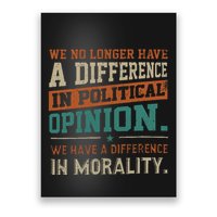We No Longer Have A Difference In Political Opinion Morality Poster