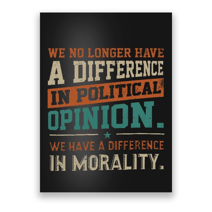 We No Longer Have A Difference In Political Opinion Morality Poster