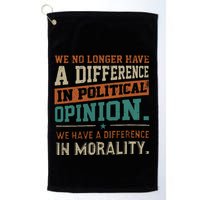 We No Longer Have A Difference In Political Opinion Morality Golf Towel