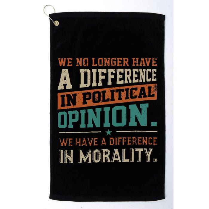 We No Longer Have A Difference In Political Opinion Morality Golf Towel