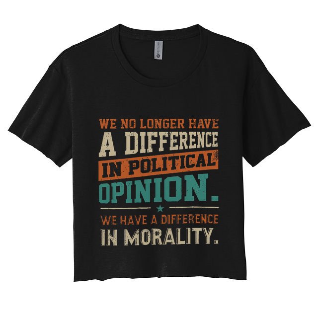 We No Longer Have A Difference In Political Opinion Morality Crop Top