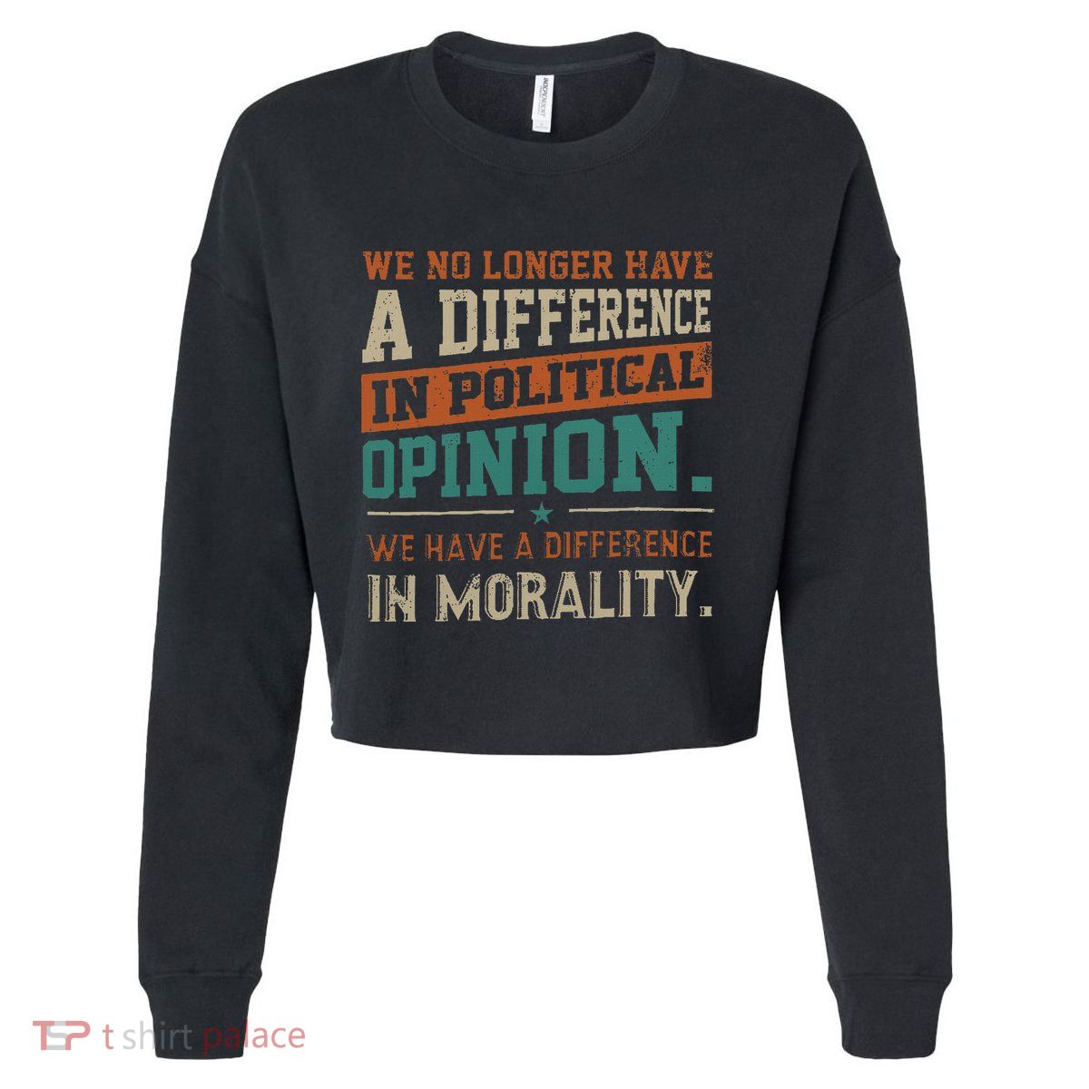 We No Longer Have A Difference In Political Opinion Morality Cropped Pullover Crew